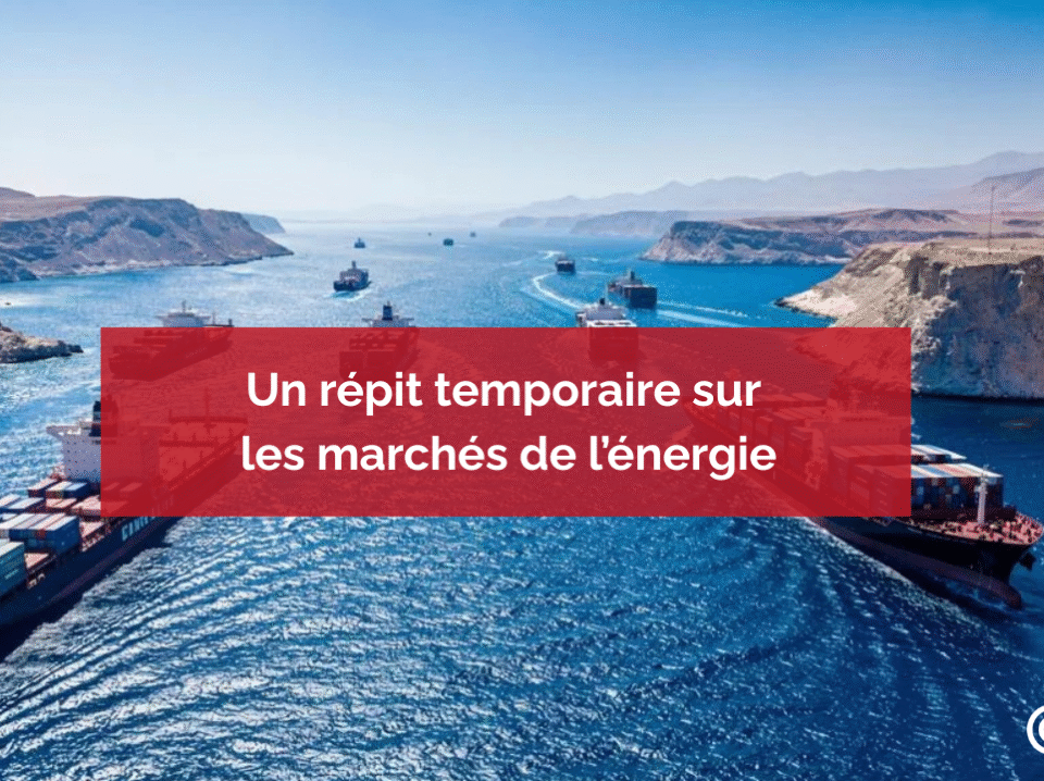 Un répit temporaire sur les marchés de l’énergie